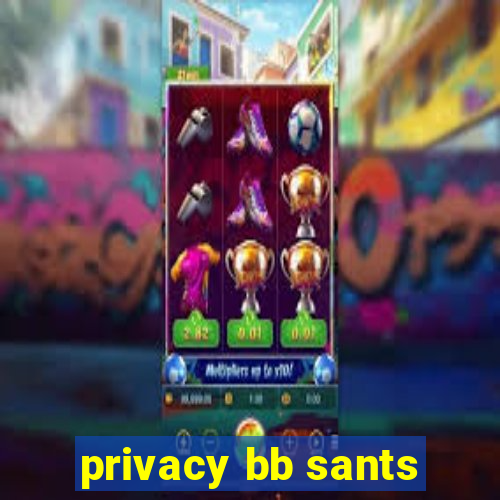 privacy bb sants