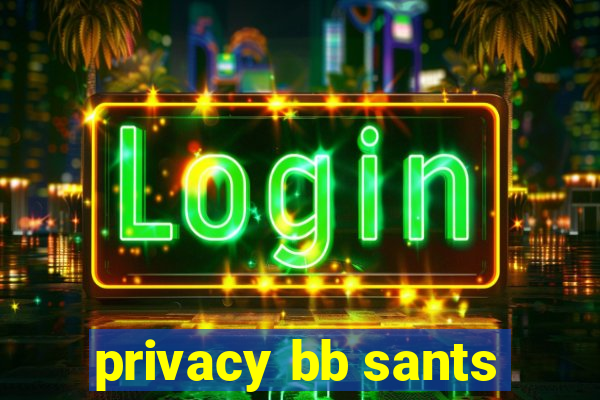 privacy bb sants