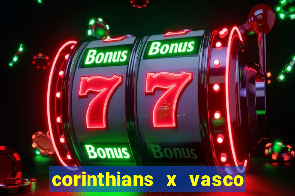 corinthians x vasco da gama ao vivo futemax