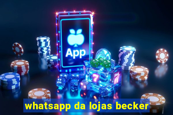 whatsapp da lojas becker