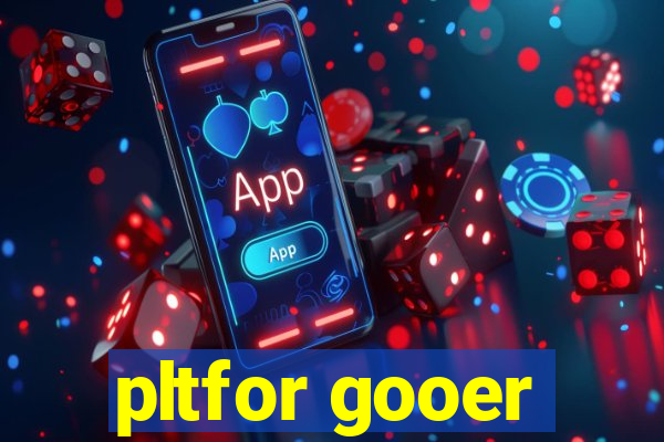 pltfor gooer