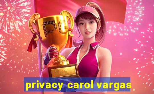 privacy carol vargas