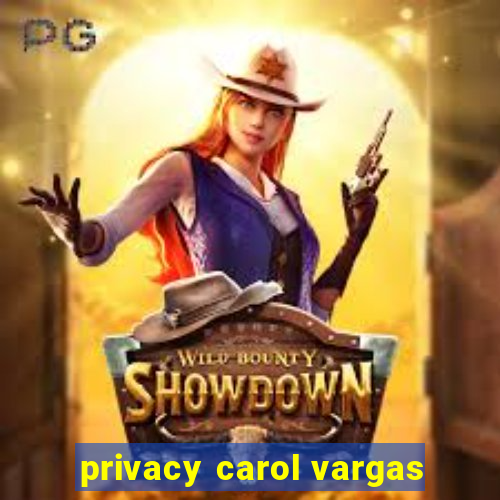 privacy carol vargas