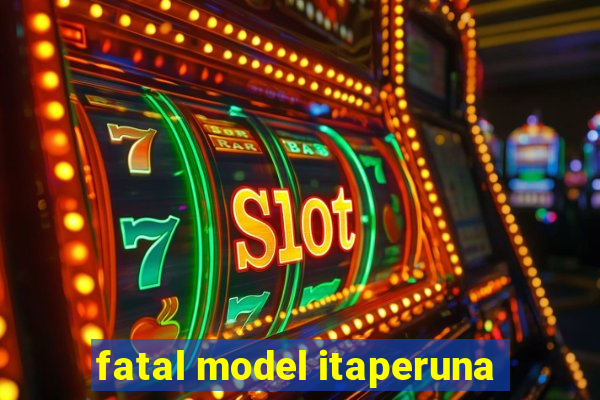 fatal model itaperuna