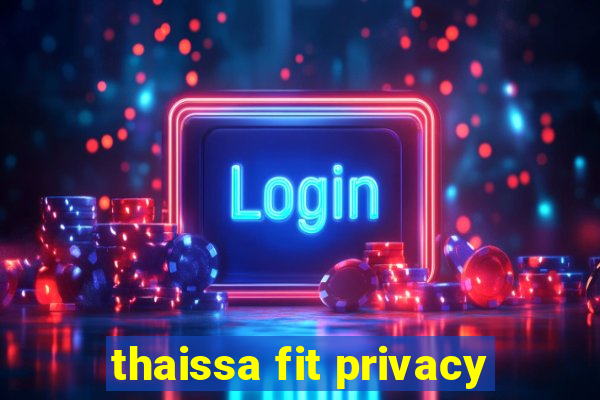 thaissa fit privacy