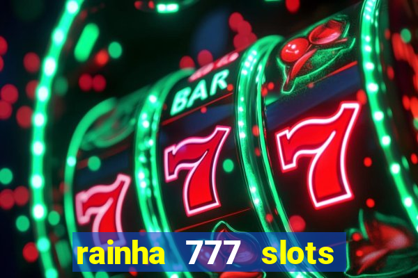 rainha 777 slots paga mesmo