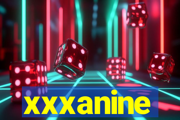 xxxanine