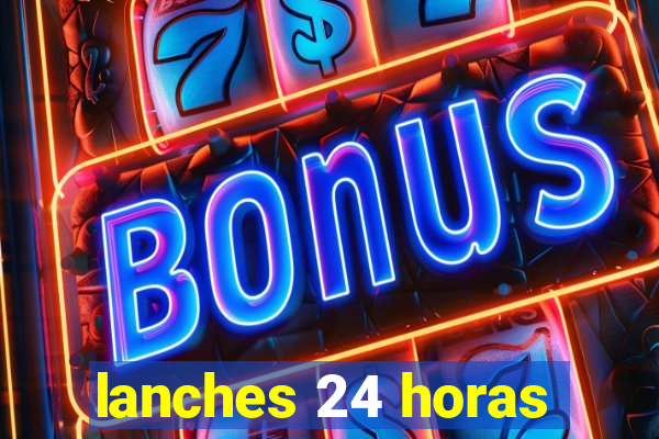 lanches 24 horas