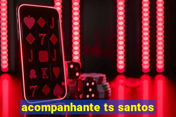 acompanhante ts santos