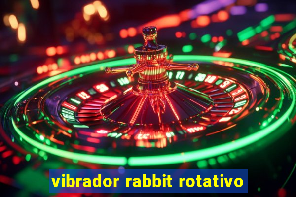 vibrador rabbit rotativo