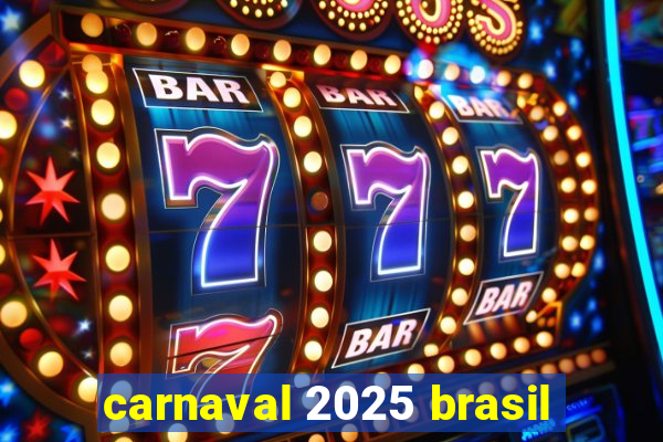 carnaval 2025 brasil