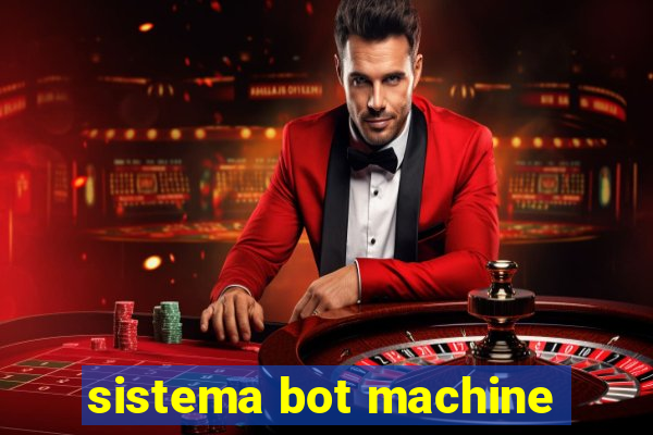 sistema bot machine