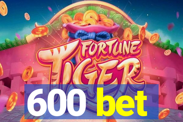 600 bet