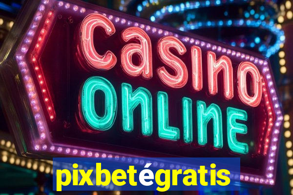 pixbetégratis