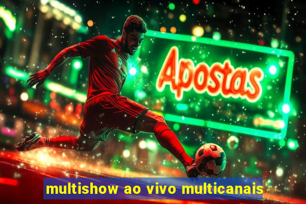 multishow ao vivo multicanais