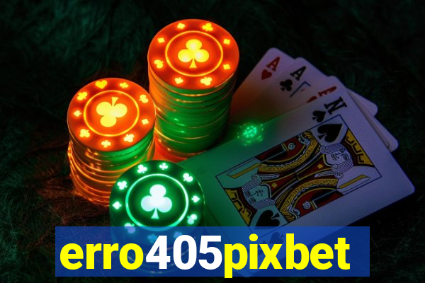 erro405pixbet