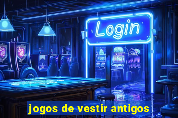 jogos de vestir antigos