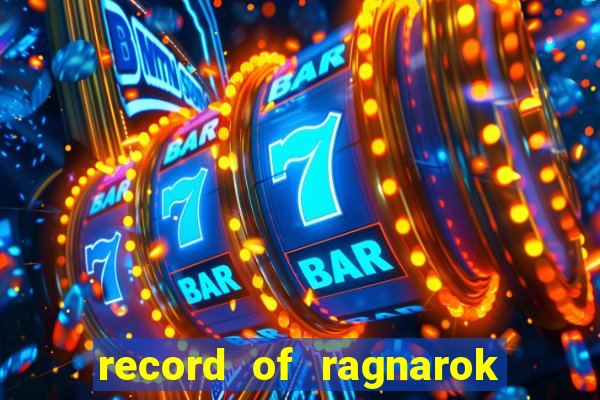 record of ragnarok 3 temporada ep 1