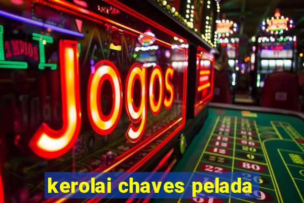 kerolai chaves pelada