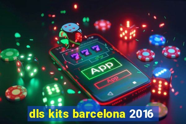 dls kits barcelona 2016