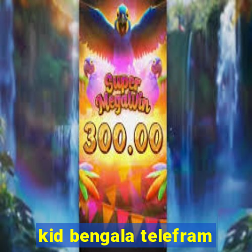 kid bengala telefram