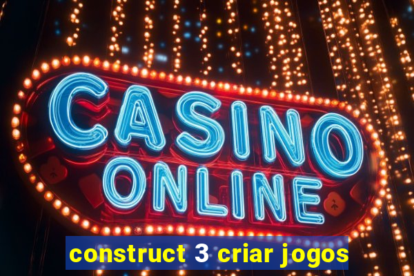 construct 3 criar jogos