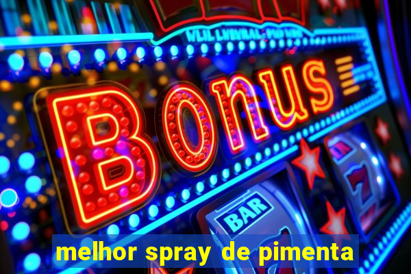 melhor spray de pimenta