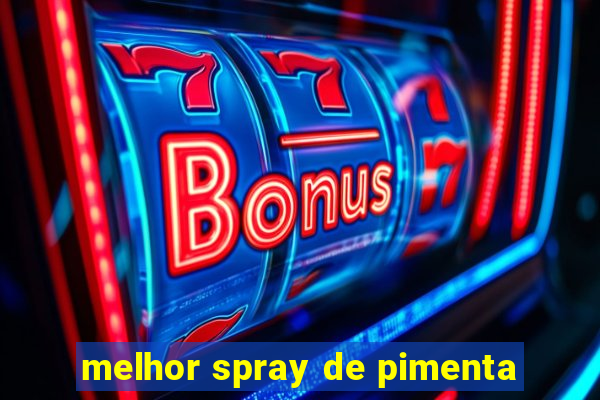 melhor spray de pimenta