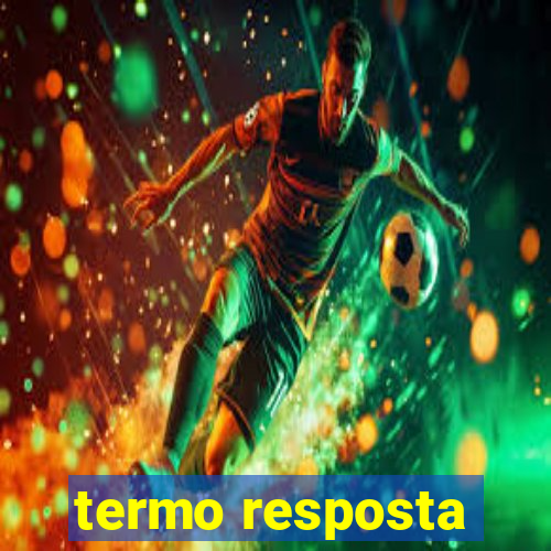 termo resposta