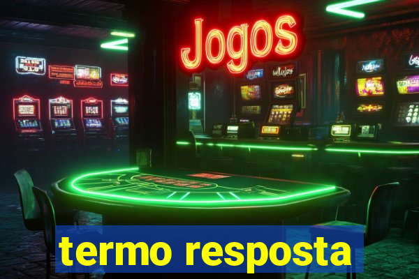 termo resposta