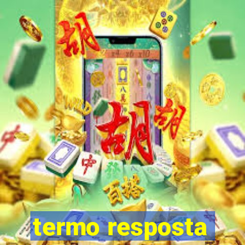 termo resposta