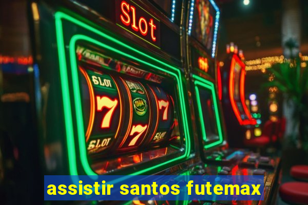 assistir santos futemax