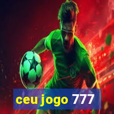 ceu jogo 777