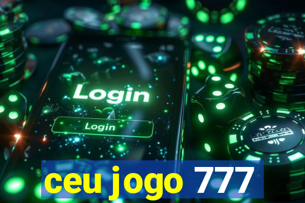 ceu jogo 777