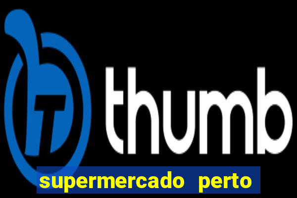 supermercado perto de mim