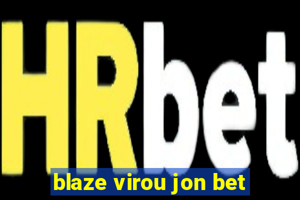 blaze virou jon bet