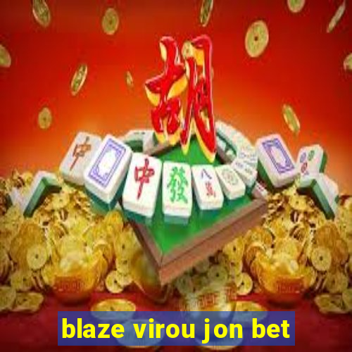 blaze virou jon bet