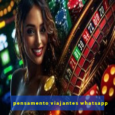 pensamento viajantes whatsapp