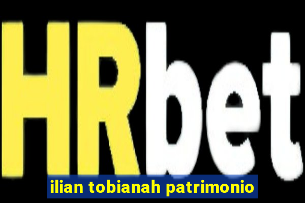 ilian tobianah patrimonio