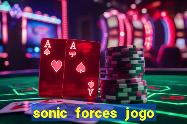 sonic forces jogo de corrida dinheiro infinito