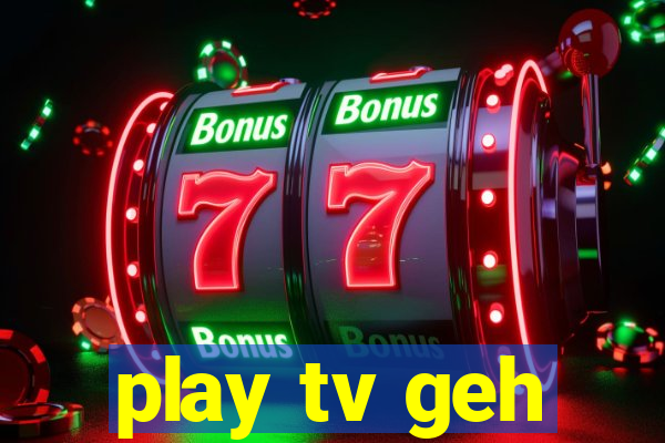 play tv geh