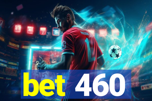 bet 460