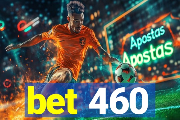 bet 460