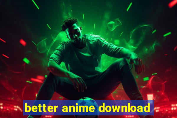 better anime download