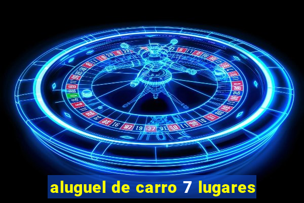 aluguel de carro 7 lugares