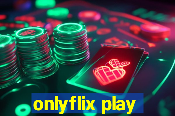 onlyflix play