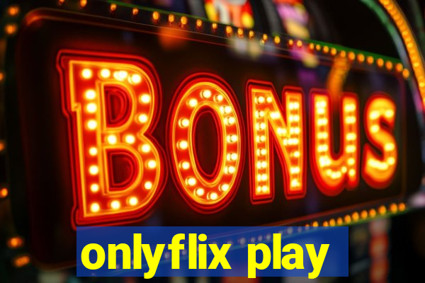 onlyflix play