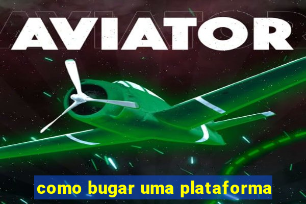 como bugar uma plataforma