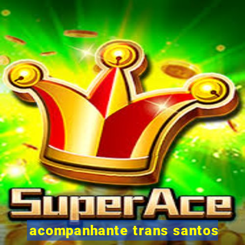 acompanhante trans santos