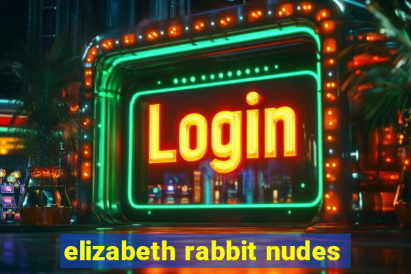 elizabeth rabbit nudes